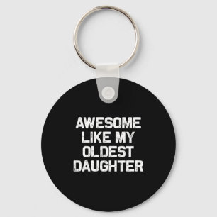Awesome Like My Oldest Daughter Funny Father’s Day Key Ring