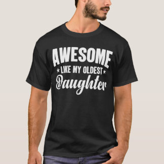 Awesome Like My Oldest Daughter Funny Fathers Day  T-Shirt