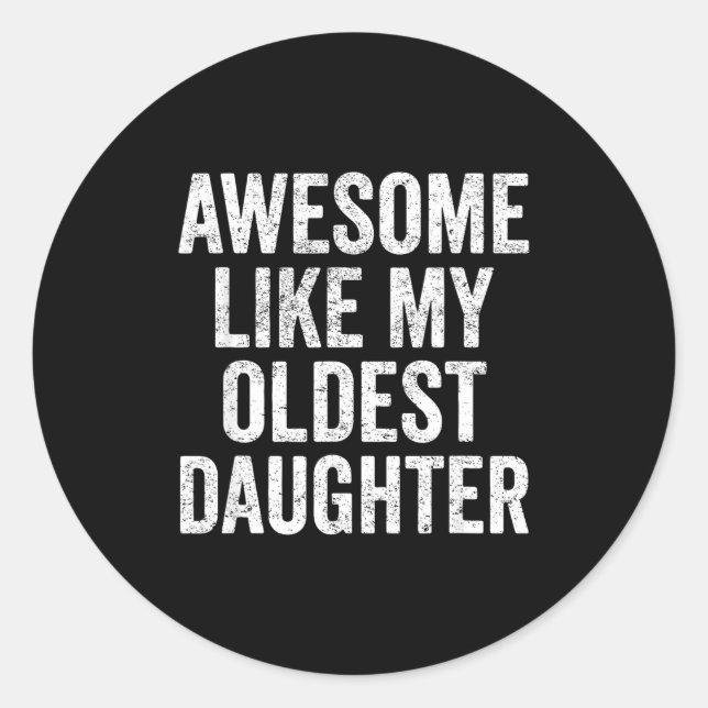 Awesome Like My Oldest Daughter Mother's Day Fathe Classic Round Sticker (Front)