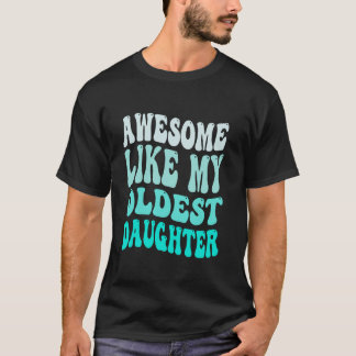 Awesome Like My Oldest Daughter Mothers Fathers Da T-Shirt