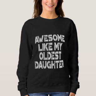 Awesome Like My Oldest Daughter Vintage Funny Fath Sweatshirt