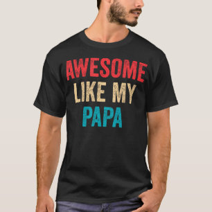 Awesome Like My Papa - Daughter Son Grandson Grand T-Shirt