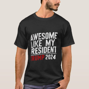 Awesome Like My President Trump 2024 T Shirt
