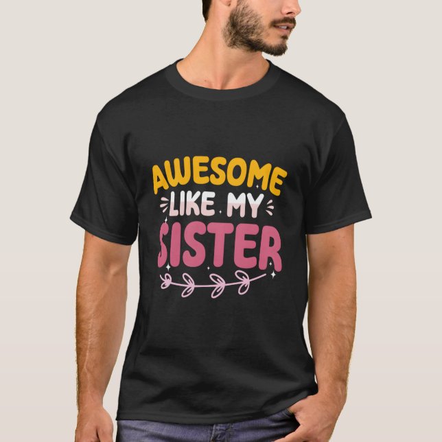 Awesome Like My Sister Proud Sibling Mother'S Day T-Shirt (Front)