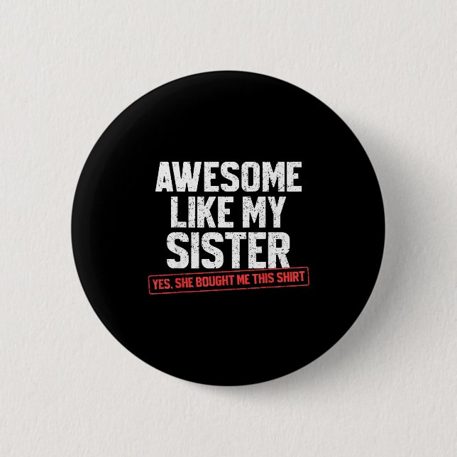 Awesome Like My Sister Sarcastic Funny Brother  6 Cm Round Badge (Front)