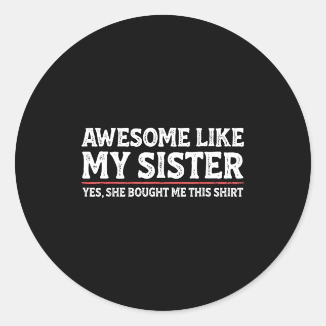 Awesome Like My Sister Sarcastic Funny Brother  Classic Round Sticker (Front)