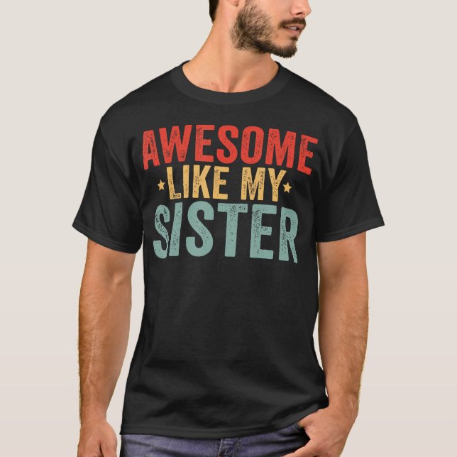 Awesome Like My Sister T-Shirt (Front)