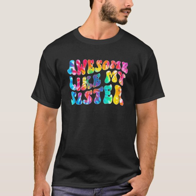Awesome Like My Sister Tie Dye Family Matching Sis T-Shirt (Front)