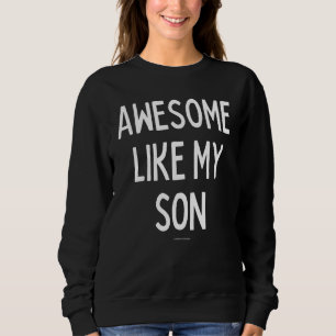 Awesome Like My Son Father Mother Father's Day Mot Sweatshirt