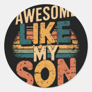 Awesome Like My Son Fathers Day Funny Dad Birthday Classic Round Sticker