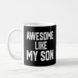 Awesome Like My Son  Father's Day Mother's Day  Coffee Mug