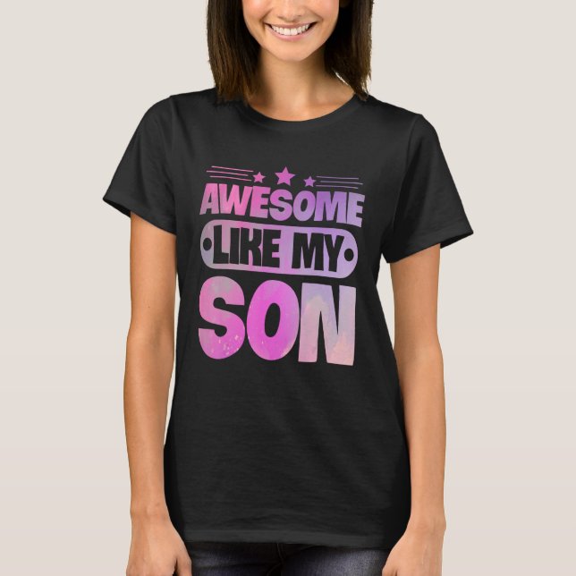 Awesome Like My Son For Mum Dad T-Shirt (Front)