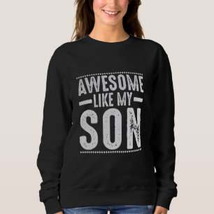 Awesome Like My Son Mum Dad Sweatshirt