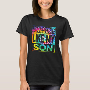 Awesome Like My Son Tie Dye Men Women Parents' Day T-Shirt