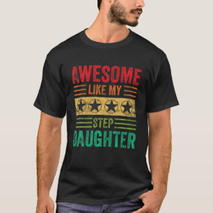 Awesome Like My Step Daughter Vintage Parents Fath T-Shirt