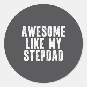 Awesome Like My Stepdad Quote Funny Fathers Day Ap Classic Round Sticker