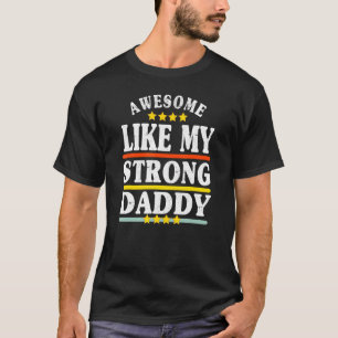 Awesome Like My Strong Daddy  Father's Day Parent  T-Shirt