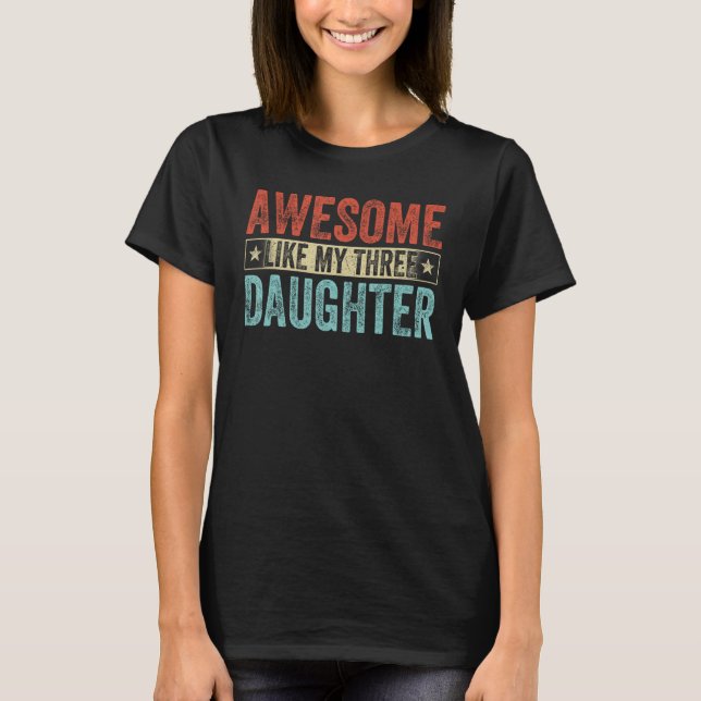 Awesome Like My Three Daughter Retro Family  Cloth T-Shirt (Front)