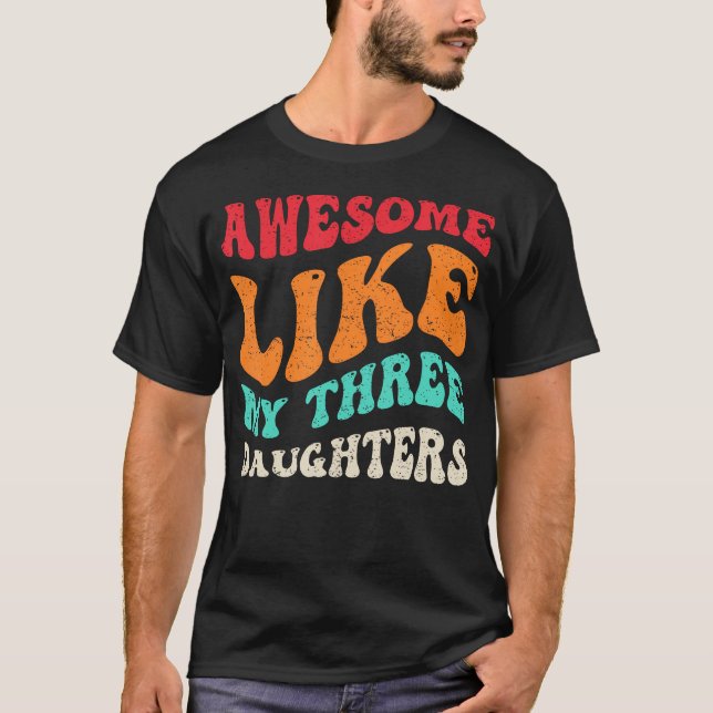 Awesome Like My Three Daughters Retro Fathers Day  T-Shirt (Front)