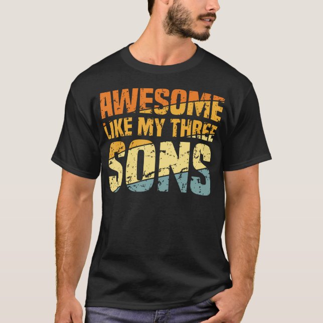 Awesome Like My Three Sons Fathers Day Funny Dad T-Shirt (Front)