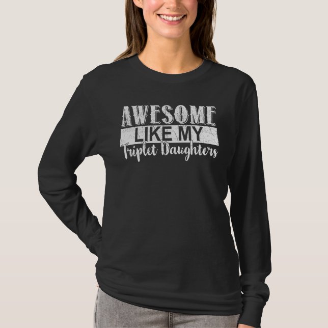 Awesome Like My Triplet Daughters T-Shirt (Front)