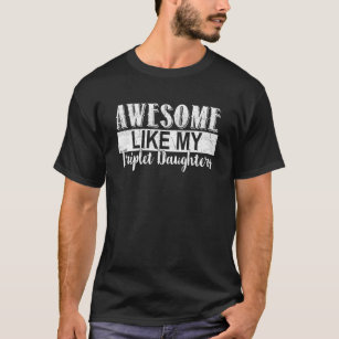 Awesome Like My Triplet Daughters T-Shirt