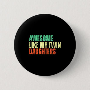 Awesome Like My Twin Daughters Funny Mom Dad Paren 6 Cm Round Badge