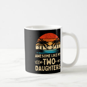 Awesome Like My Two Daughter Gifts Men Funny Fathe Coffee Mug