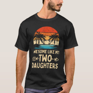 Awesome Like My Two Daughter Gifts Men Funny Fathe T-Shirt