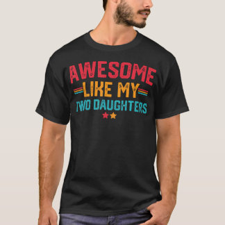 Awesome Like My Two Daughters Fathers Day Dad Of 2 T-Shirt