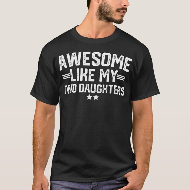 Awesome Like My Two Daughters Fathers Day Dad Of 2 T-Shirt (Front)