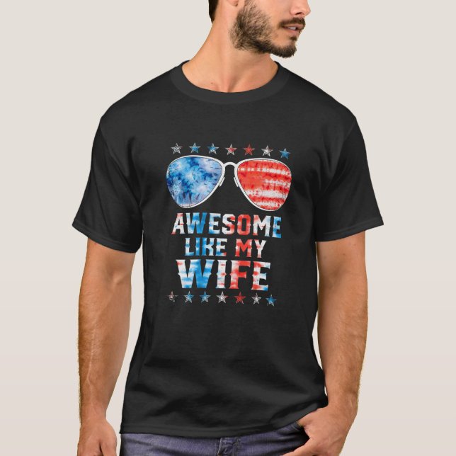 Awesome Like My Wife American Flag Tie Dye Sunglas T-Shirt (Front)