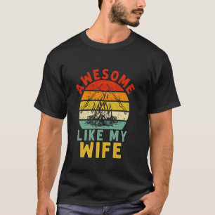 Awesome Like My Wife Backyard Camping Trips S'more T-Shirt