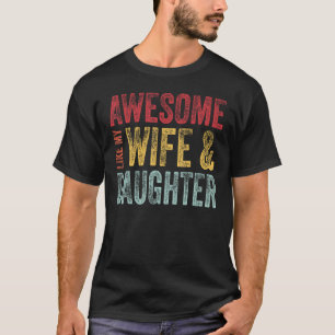 Awesome Like My Wife & Daughter Men Fathers Day D T-Shirt