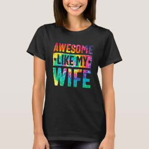 Awesome Like My Wife  Tie Dye Parents' Day T-Shirt