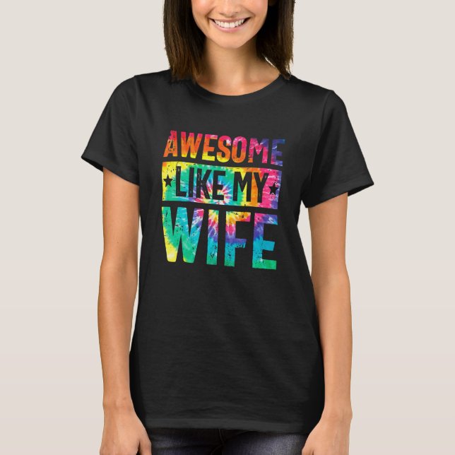 Awesome Like My Wife  Tie Dye Parents' Day T-Shirt (Front)