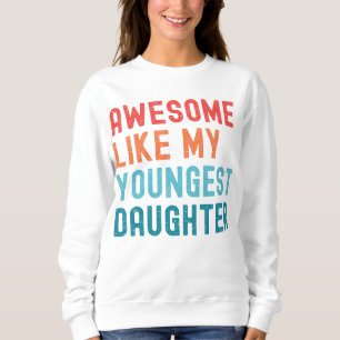 Awesome Like My Youngest Daughter Family Party Sweatshirt