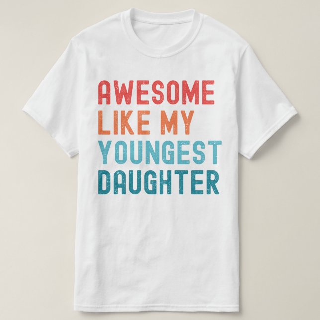 Awesome Like My Youngest Daughter Family Party T-Shirt (Design Front)