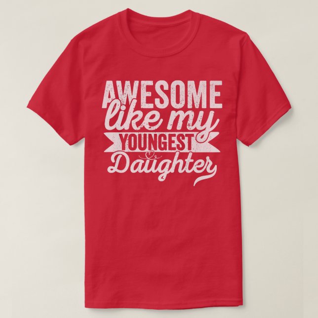 Awesome Like My Youngest Daughter Fathers Day Funn T-Shirt (Design Front)