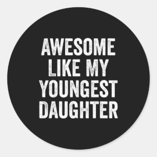Awesome Like My Youngest Daughter Funny Dad Joke F Classic Round Sticker