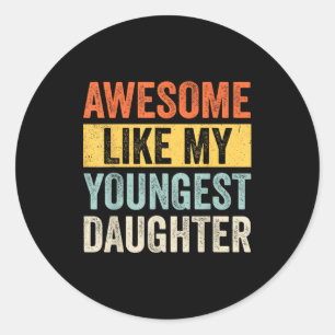 Awesome Like My Youngest Daughter Funny Father's D Classic Round Sticker