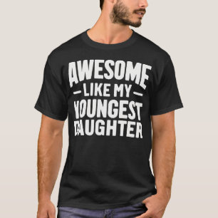 Awesome Like My Youngest Daughter Funny Fathers Da T-Shirt