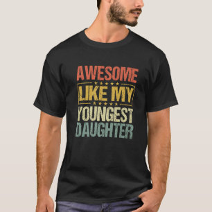 Awesome Like My Youngest Daughter Funny Fathers Da T-Shirt
