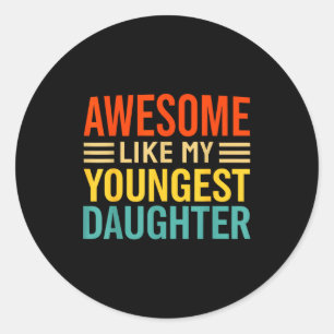 Awesome Like My Youngest Daughter Funny Men Dad Fa Classic Round Sticker