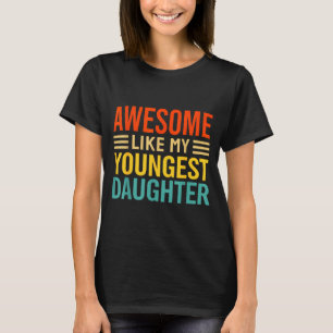 Awesome Like My Youngest Daughter Funny Men Dad Fa T-Shirt