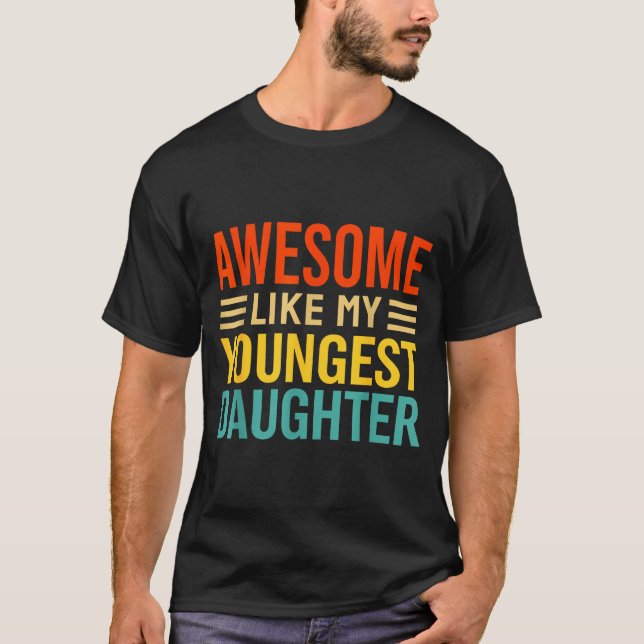 Awesome Like My Youngest Daughter Funny Men Dad Fa T-Shirt (Front)