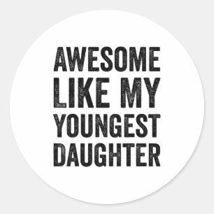 Awesome Like My Youngest Daughter Funny Vintage Fa Classic Round Sticker