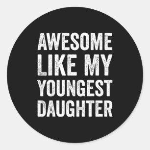 Awesome Like My Youngest Daughter Funny Vintage Fa Classic Round Sticker