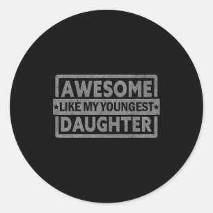 Awesome Like My Youngest Daughter Gifts Men Father Classic Round Sticker