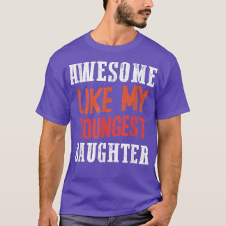 Awesome Like My Youngest Daughter  T-Shirt